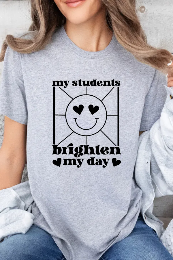 MY STUDENTS BRIGHTEN MY DAY TEE (Bella and Canvas)